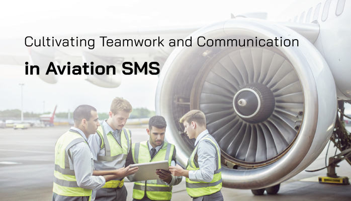 Cultivating Teamwork and Communication in Aviation SMS Cultivating Teamwork and Communication in Aviation SMS