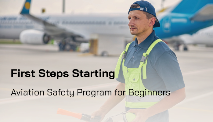 First Steps Starting Aviation Safety Program for Beginners - SMS Resources First Steps Starting Aviation Safety Program for Beginners - SMS Resources