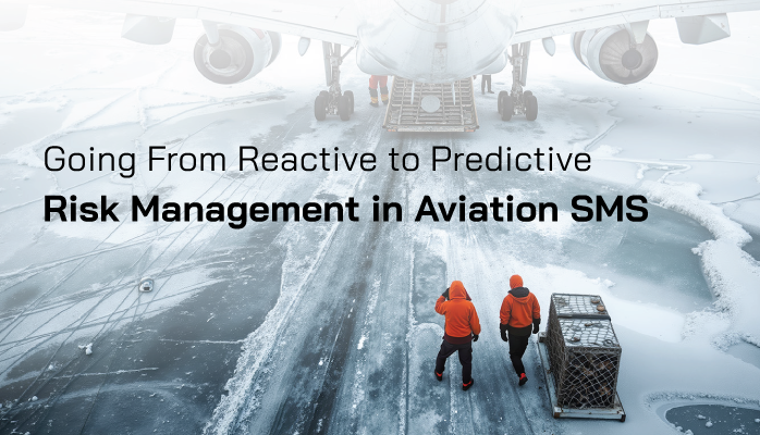 Going from Reactive to Predictive Risk Management in Aviation SMS Going from Reactive to Predictive Risk Management in Aviation SMS