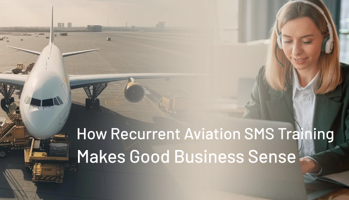 How Recurrent Aviation SMS Training Makes Good Business Sense