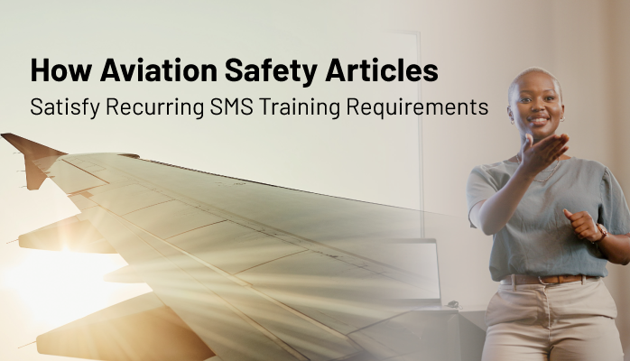 How Aviation Safety Articles Satisfy Recurring SMS Training Requirements