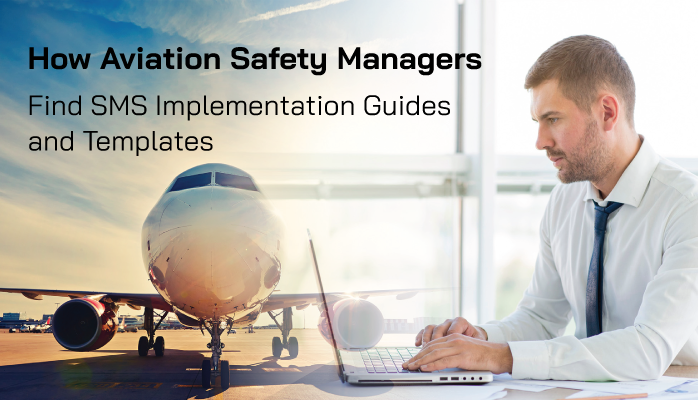 How Aviation Safety Managers Find SMS Implementation Guides and Templates How Aviation Safety Managers Find SMS Implementation Guides and Templates