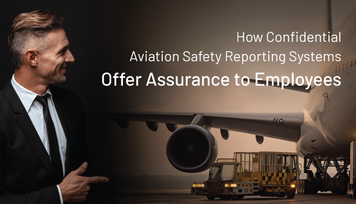 How Confidential Aviation Safety Reporting Systems Offer Assurance to Employees