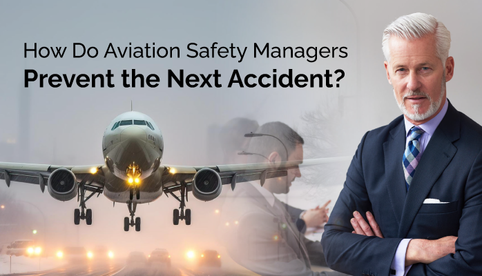 How Do Aviation Safety Managers Prevent the Next Accident?