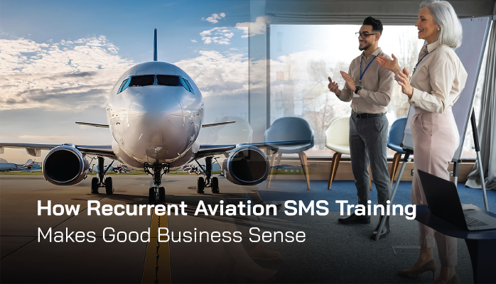 How Recurrent Aviation SMS Training Makes Good Business Sense How Recurrent Aviation SMS Training Makes Good Business Sense