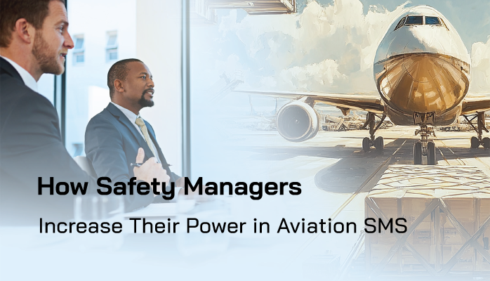 How Safety Managers Increase Their Power in Aviation SMS How Safety Managers Increase Their Power in Aviation SMS