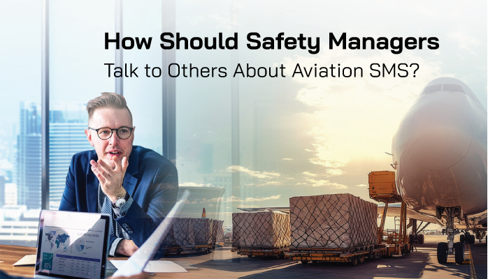 How Should Safety Managers Talk to Others About Aviation SMS? How Should Safety Managers Talk to Others About Aviation SMS?