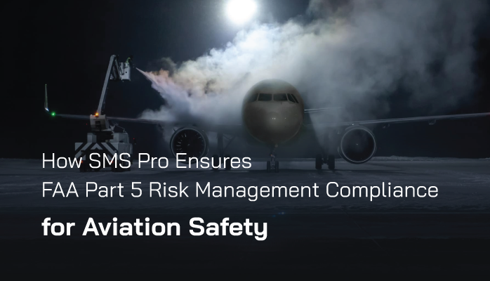 How SMS Pro Ensures FAA Part 5 Risk Management Compliance for Aviation Safety How SMS Pro Ensures FAA Part 5 Risk Management Compliance for Aviation Safety