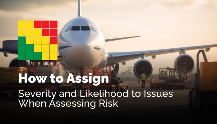 How to Assign Severity and Likelihood to Issues When Assessing Risk