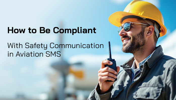 How to Be Compliant With Safety Communication in Aviation SMS
