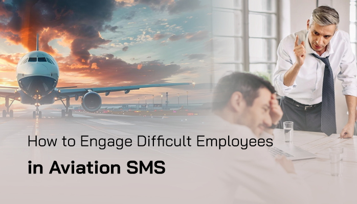 How to Engage Difficult Employees in Aviation SMS