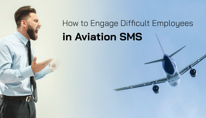 How to Engage Difficult Employees in Aviation SMS