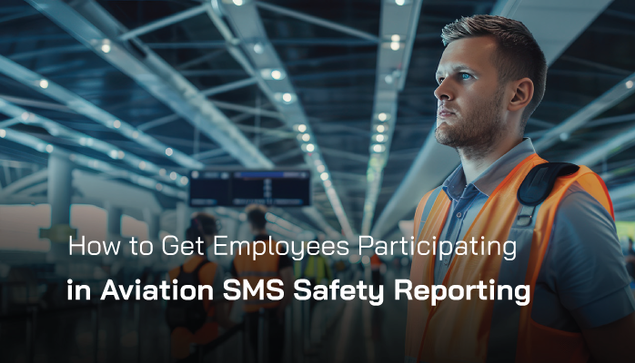 How to Get Employees Participating in Safety Reporting - Aviation SMS