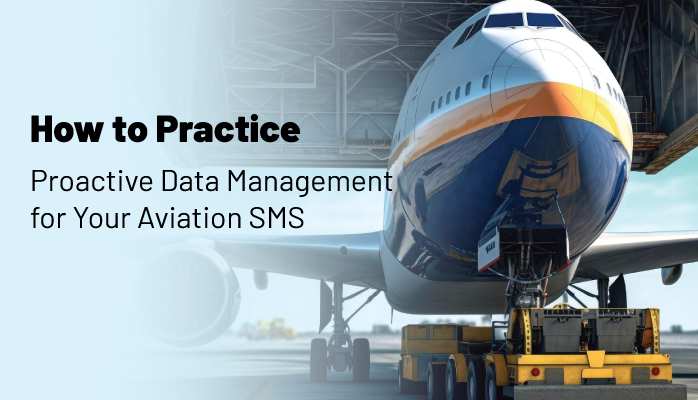 How to Practice Proactive Data Management for Your Aviation SMS