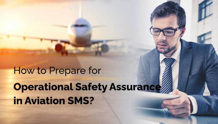 How to Prepare for Operational Safety Assurance in Aviation SMS?