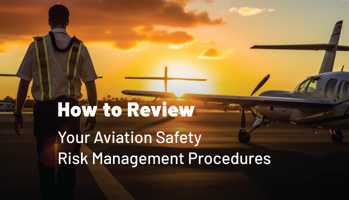 How to Review Your Aviation Safety Risk Management Procedures
