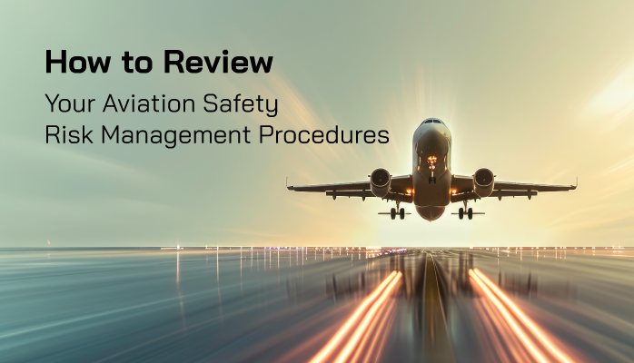 How to Review Your Aviation Safety Risk Management Procedures