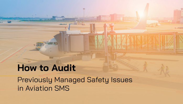 How to Audit Previously Managed Safety Issues in Aviation SMS How to Audit Previously Managed Safety Issues in Aviation SMS
