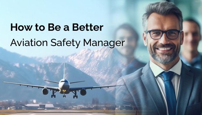 How to be a better aviation safety manager