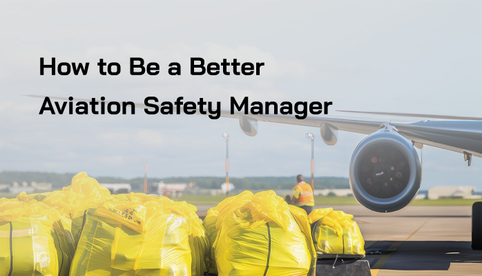 How to be a better aviation safety manager