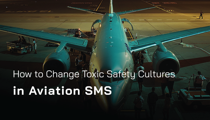 How to Change Toxic Safety Cultures in Aviation SMS How to Change Toxic Safety Cultures in Aviation SMS