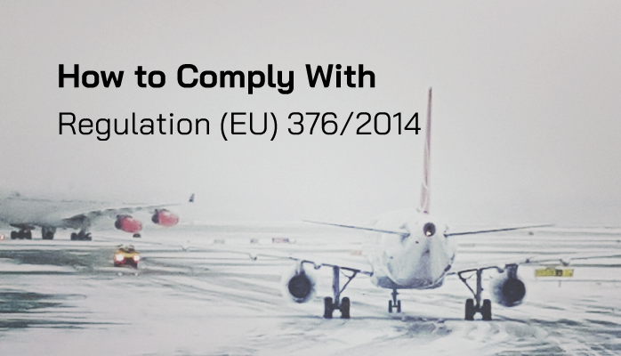 How to Comply with Regulation (EU) 376/2014 - Aviation ECCAIRS Reporting Compliance Software How to Comply with Regulation (EU) 376/2014 - Aviation ECCAIRS Reporting Compliance Software