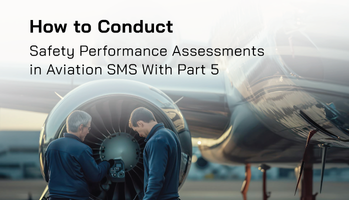 How to Conduct Safety Performance Assessments in Aviation SMS with Part 5