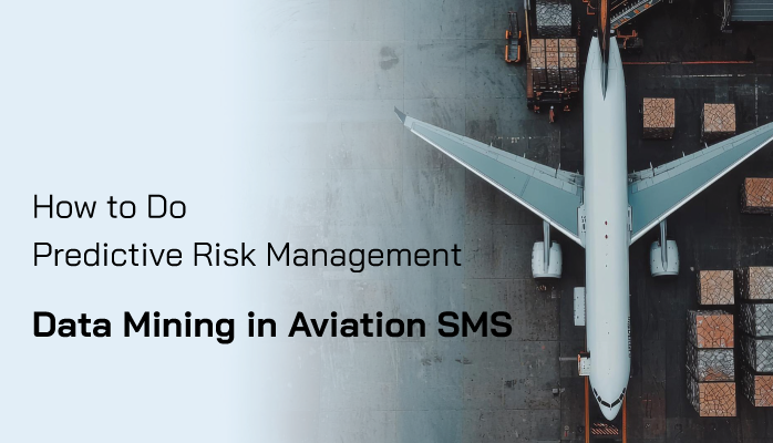 How to Do Predictive Risk Management Data Mining in Aviation SMS How to Do Predictive Risk Management Data Mining in Aviation SMS