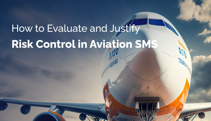 How to Evaluate and Justify a Risk Control in Aviation SMS