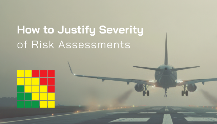 How to Justify Severity of Risk Assessments - Best Practices in Aviation SMS How to Justify Severity of Risk Assessments - Best Practices in Aviation SMS
