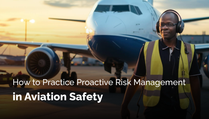 How to Practice Proactive Risk Management in Aviation Safety