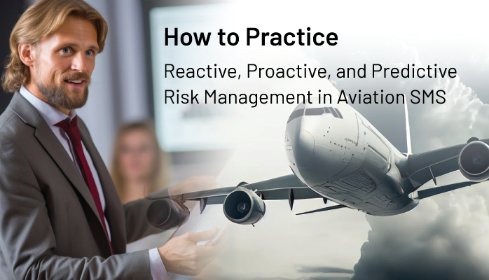 How to Practice Reactive, Proactive, and Predictive Risk Management in Aviation SMS How to Practice Reactive, Proactive, and Predictive Risk Management in Aviation SMS