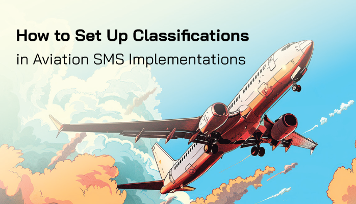How to Set Up Classifications in Aviation SMS Implementations How to Set Up Classifications in Aviation SMS Implementations