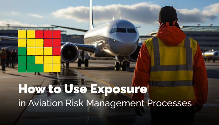 How to Use Exposure in Aviation Risk Management Processes