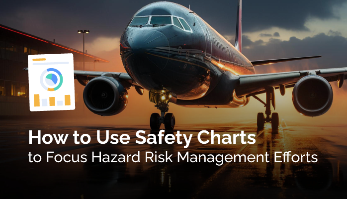 How to Use Safety Charts to Focus Hazard Risk Management Efforts - Aviation SMS