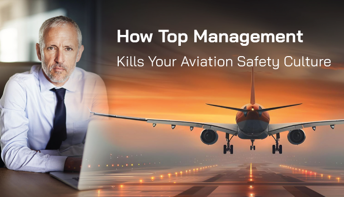 How Top Management Kills Your Aviation Safety Culture How Top Management Kills Your Aviation Safety Culture