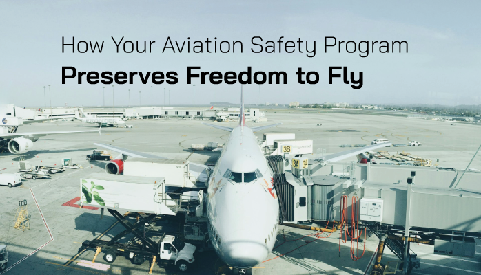 How Your Aviation Safety Program Preserves Freedom to Fly How Your Aviation Safety Program Preserves Freedom to Fly
