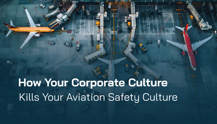 How Your Corporate Culture Kills Your Aviation Safety Culture