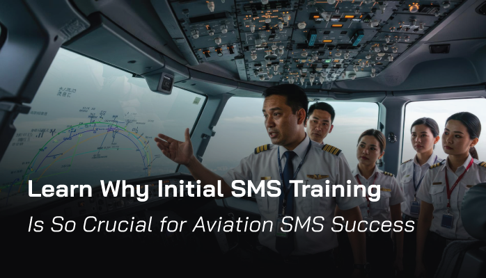 Learn Why Initial SMS Training Is So Crucial for Aviation SMS Success