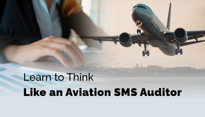 Learn to Think Like an Aviation SMS Auditor
