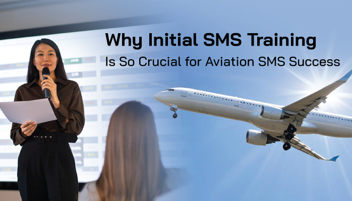 Learn Why Initial SMS Training Is So Crucial for Aviation SMS Success Learn Why Initial SMS Training Is So Crucial for Aviation SMS Success