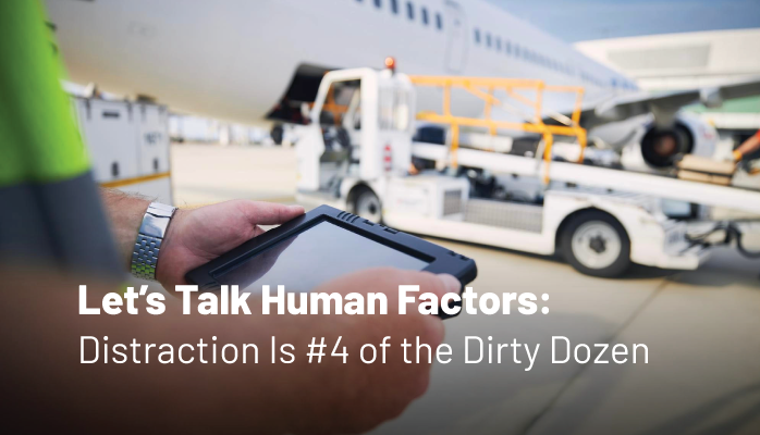 Let’s Talk Human Factors: Distraction Is #4 of the Dirty Dozen