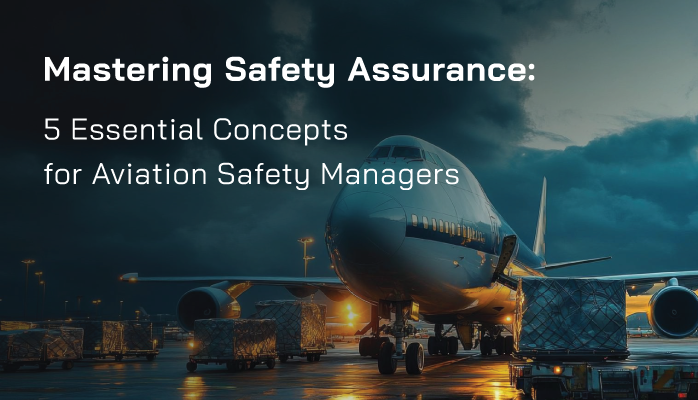 Mastering Safety Assurance: 5 Essential Concepts for Aviation Safety Managers Mastering Safety Assurance: 5 Essential Concepts for Aviation Safety Managers
