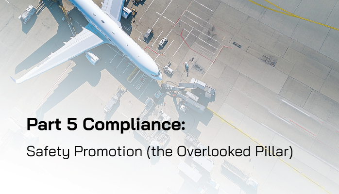 FAA Part 5 Compliance: Safety Promotion (the "Overlooked Pillar") FAA Part 5 Compliance: Safety Promotion (the "Overlooked Pillar")