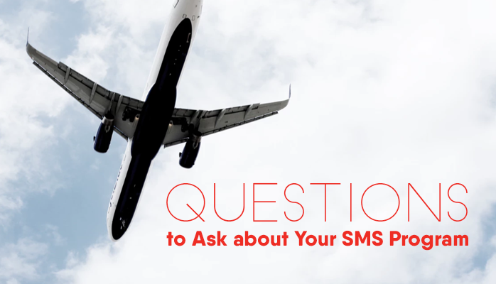 Questions You May Ask about Your Aviation SMS Program Questions You May Ask About Your Aviation SMS Program