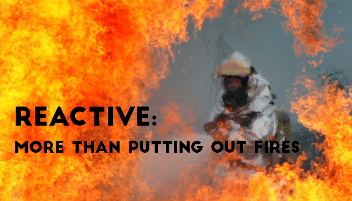 Reactive safety culture root problems are more than putting out fires Reactive safety culture root problems are more than putting out fires