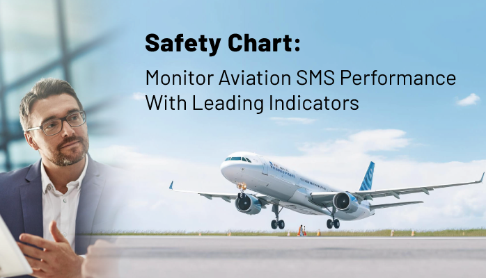 Safety Chart: Monitor Aviation SMS Performance With Leading Indicators