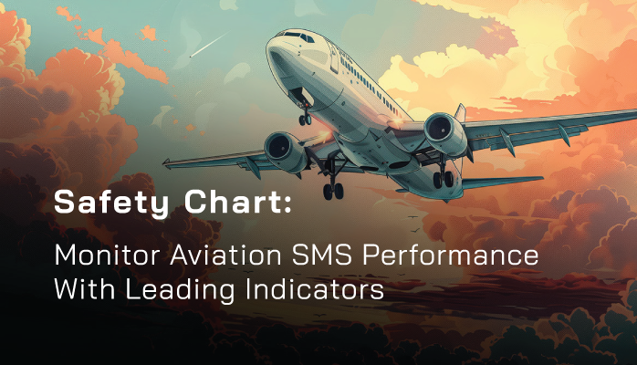 Safety Chart: Monitor Aviation SMS Performance with Leading Indicators