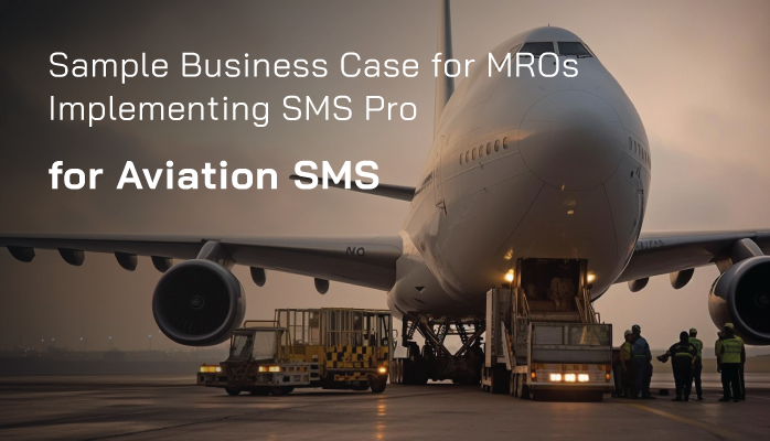 Sample Business Case for MROs Implementing SMS Pro for Aviation Safety Management System (SMS) Sample Business Case for MROs Implementing SMS Pro for Aviation Safety Management System (SMS)