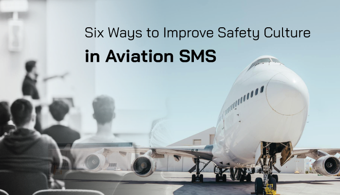 Six Ways to Improve Safety Culture in Aviation SMS